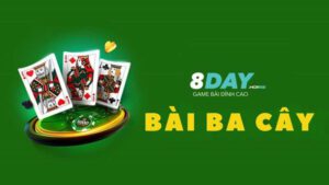 Tìm hiểu về game bài ba cây 8Day