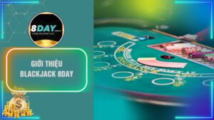 Tìm hiểu về game bài Blackjack 8Day là gì?